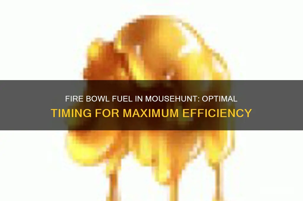 when to use fire bowl fuel mousehunt