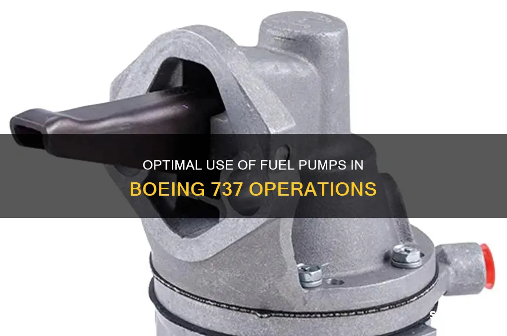when to use fuel pumps 737