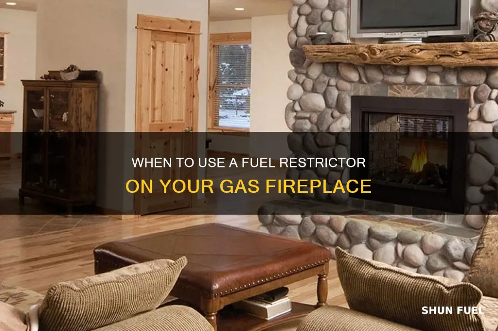 when to use fuel restrictor on gas fireplace