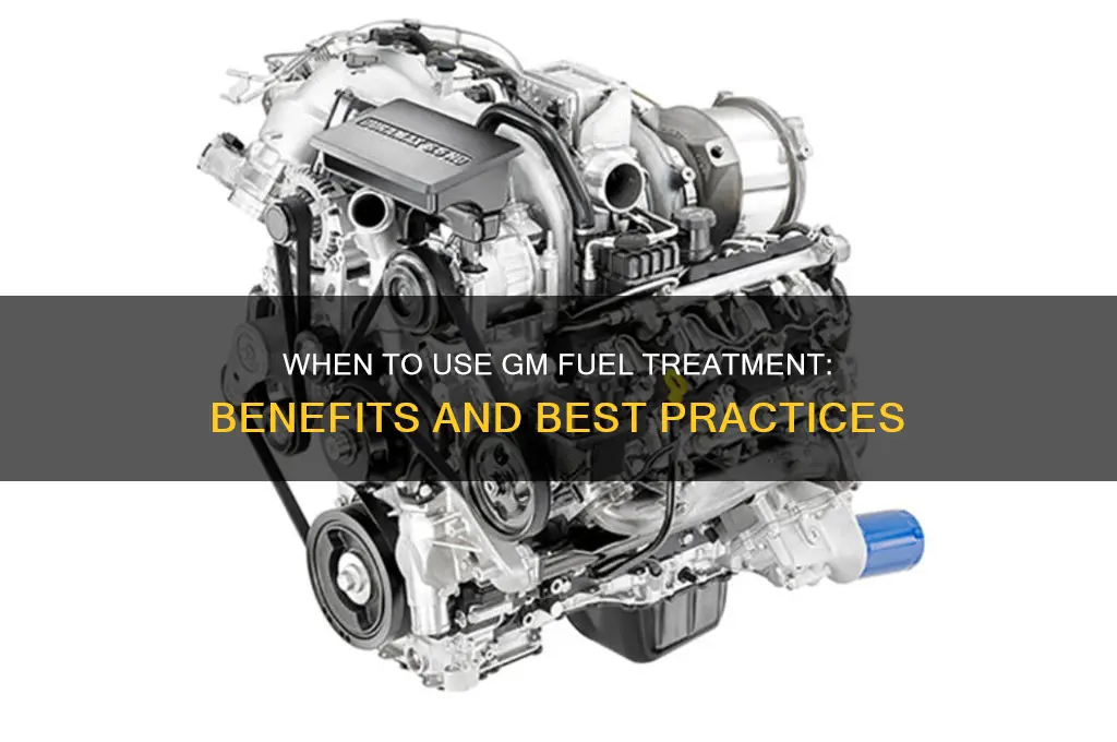 when to use gm fuel treatment