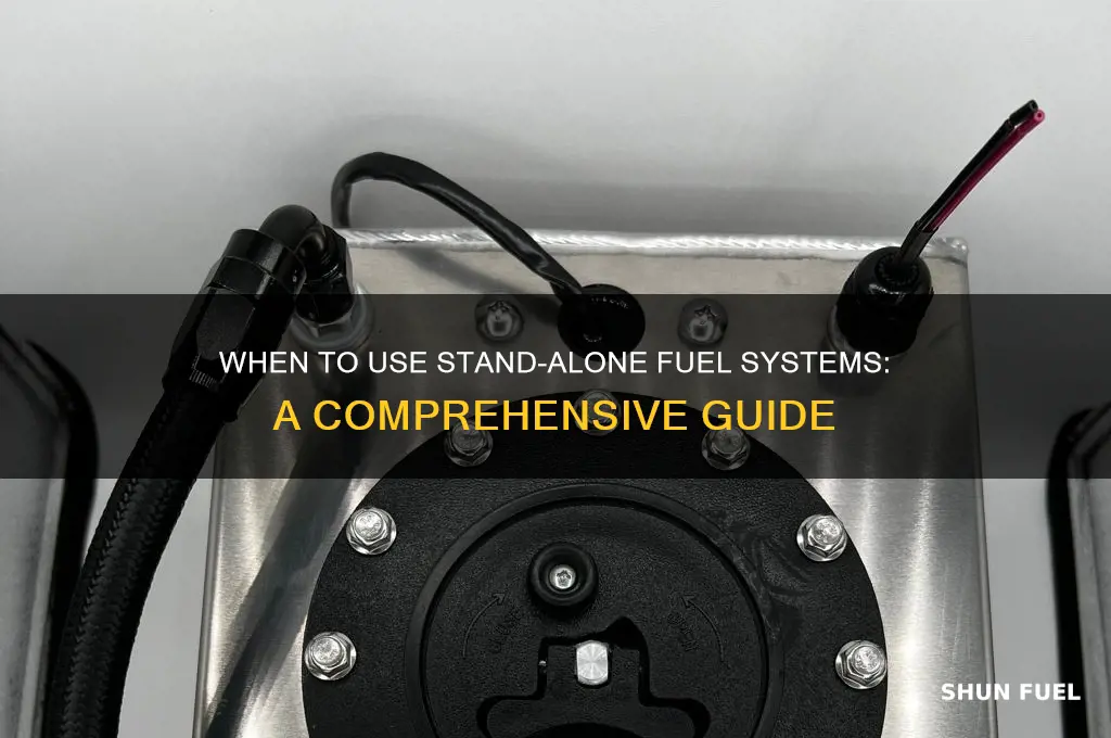 when to use stand alone fuel system