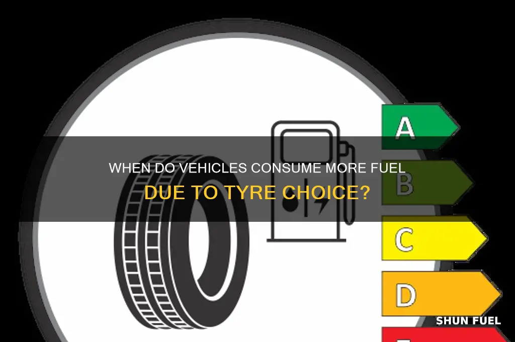 when will vehicle use more fuel tyres