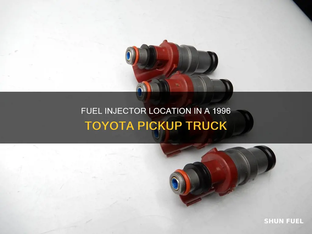 where are the fuel injectors on my 1996 toyato pickup