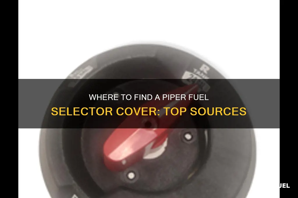 where can i get a piper fuel selctor cover