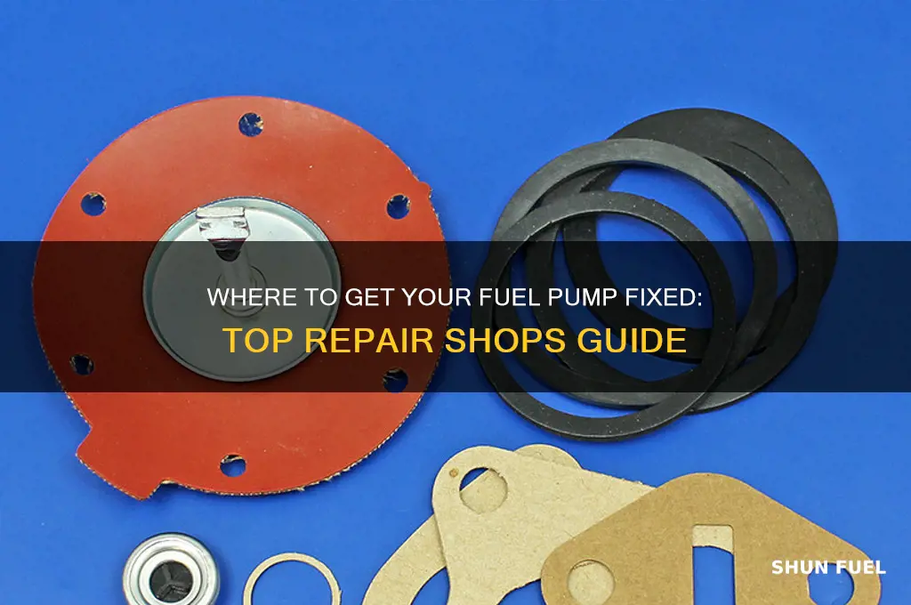 where can i get my fuel pump fixed