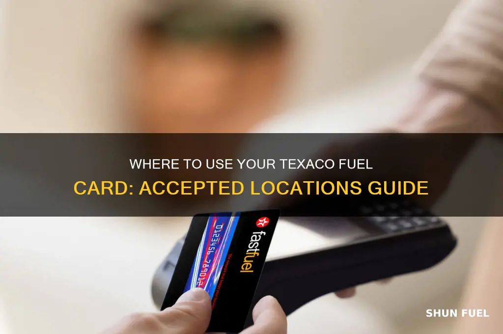 where can i use a texaco fuel card
