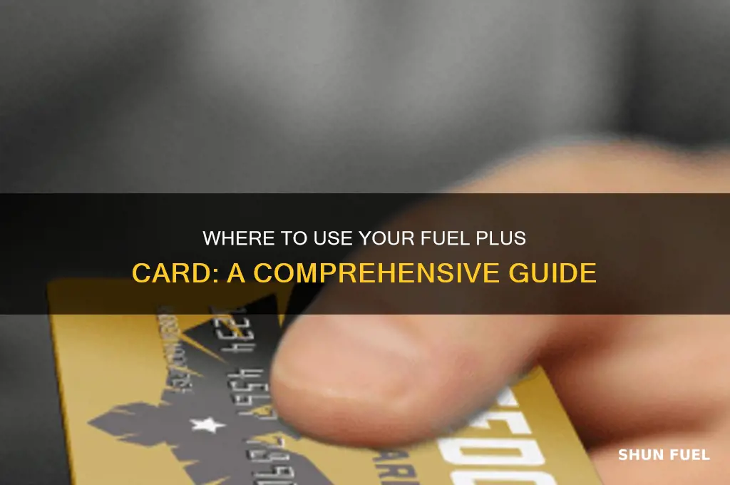 where can i use my fuel plus card