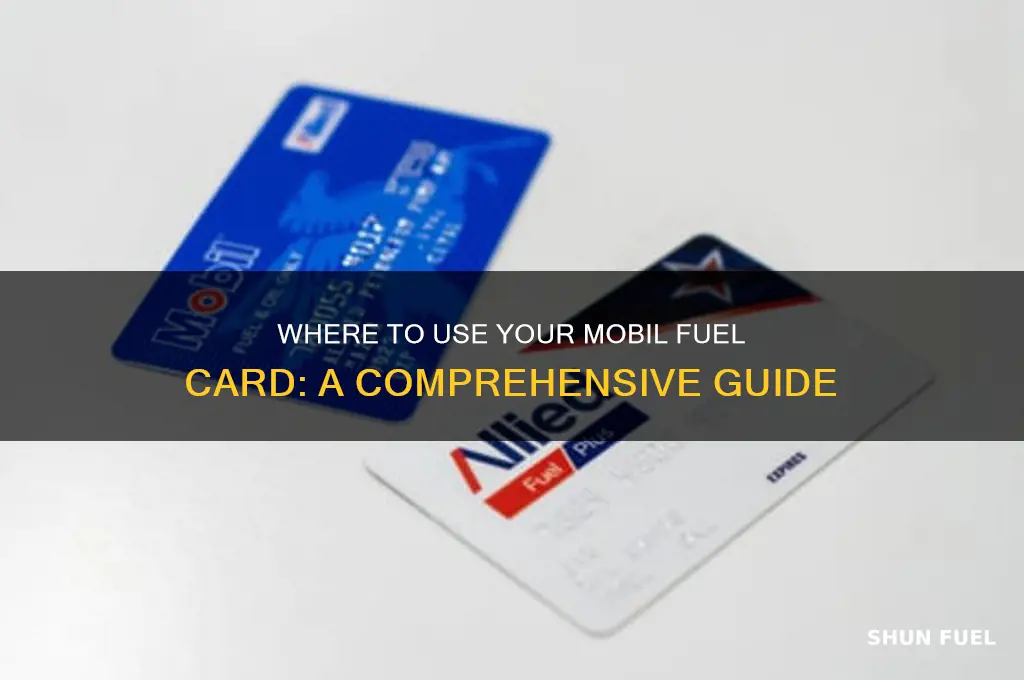 where can i use my mobil fuel card