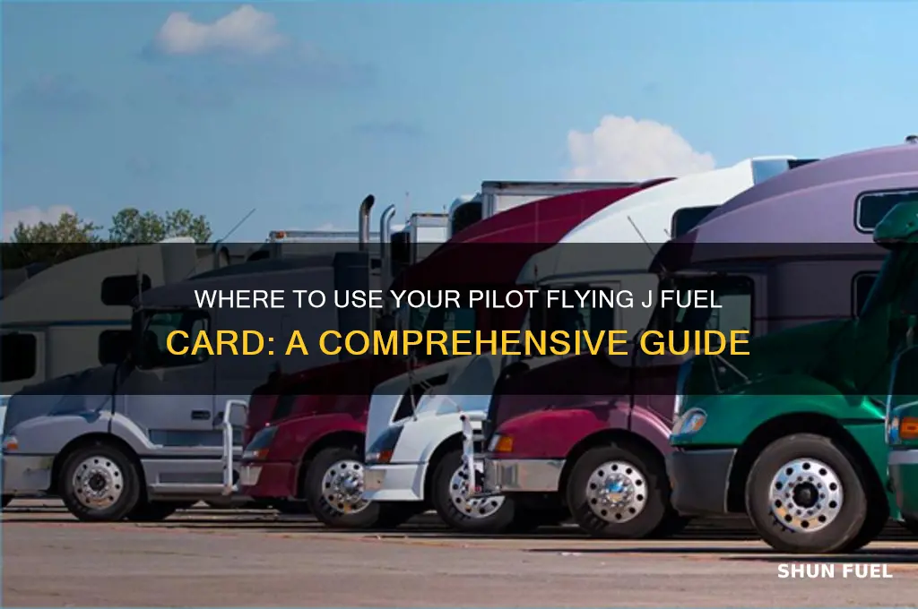 where can i use my pilot flying j fuel card