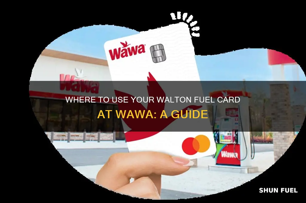 where can i use my walton fuel card at wawa