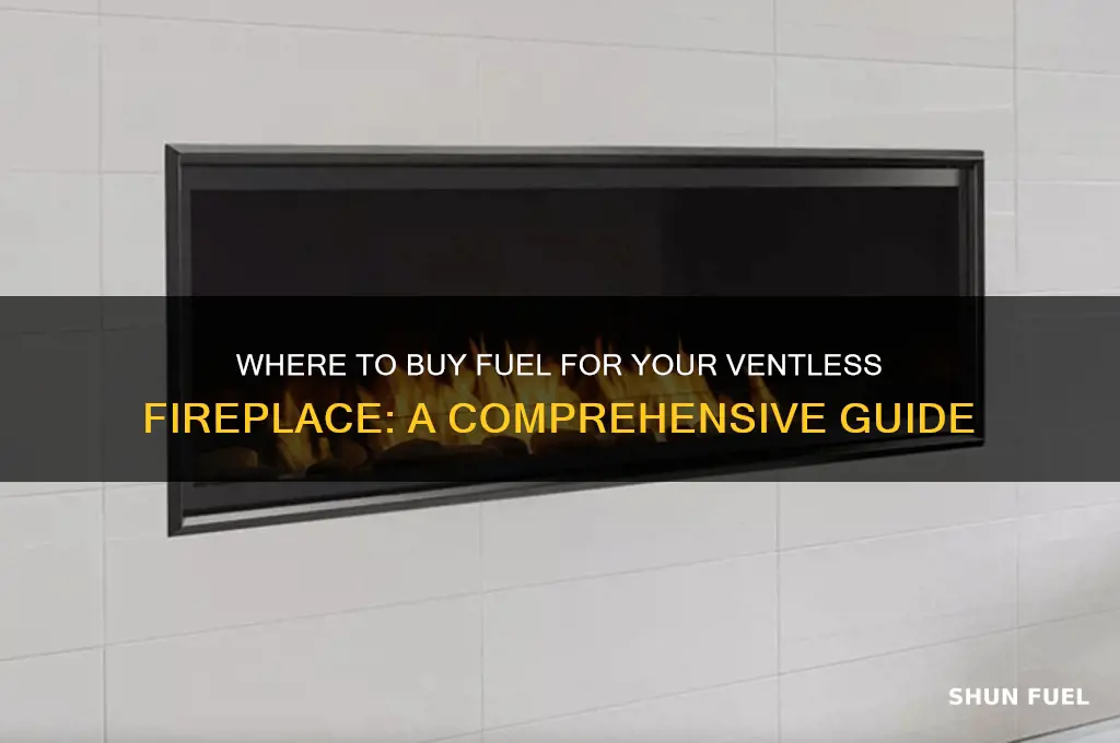 where do can you buy fuel fir a ventless fireplace