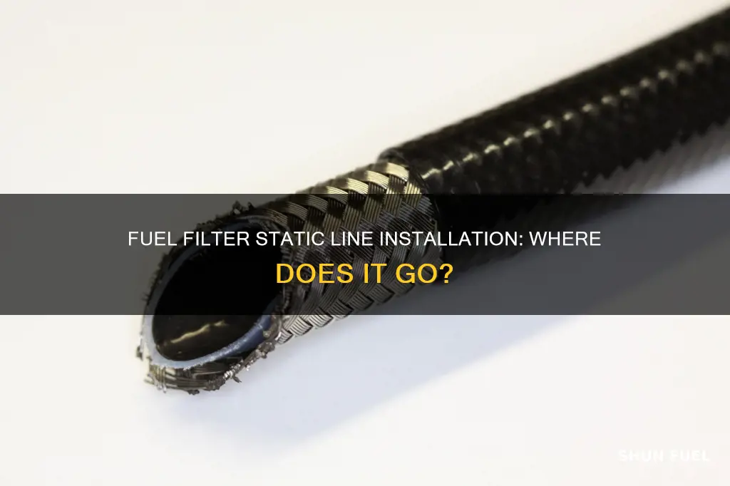where does a static line go for the fuel filter