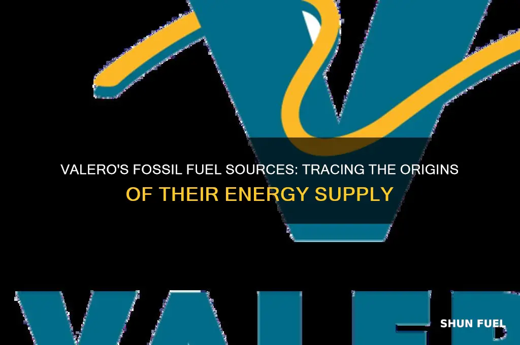where does valero get its fossile fuels from