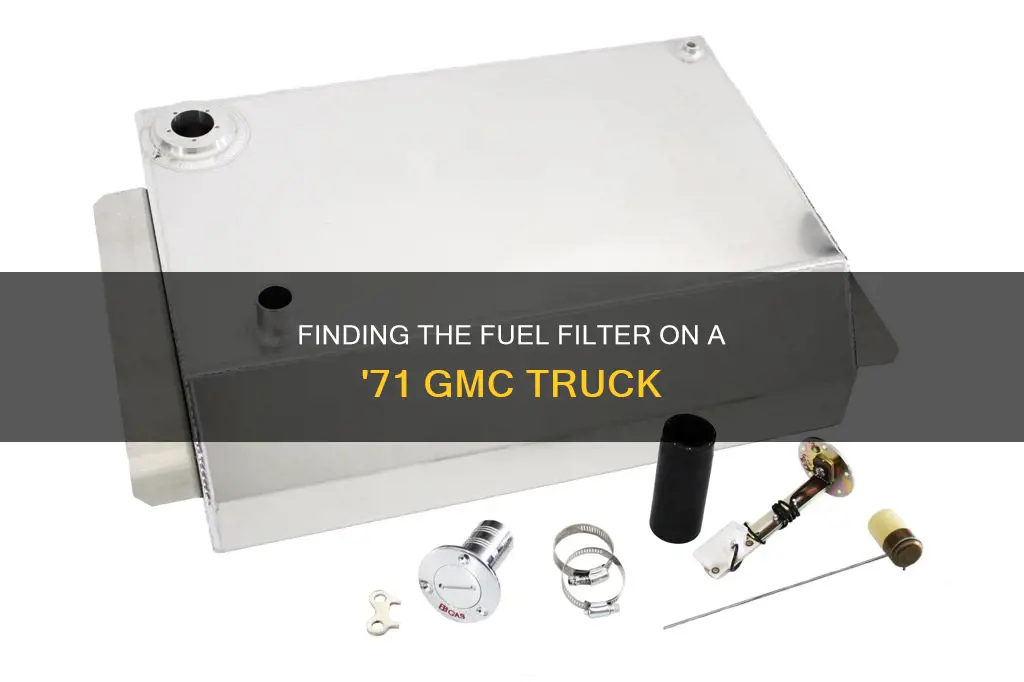 where is fuel filter location on 71 gmc truck