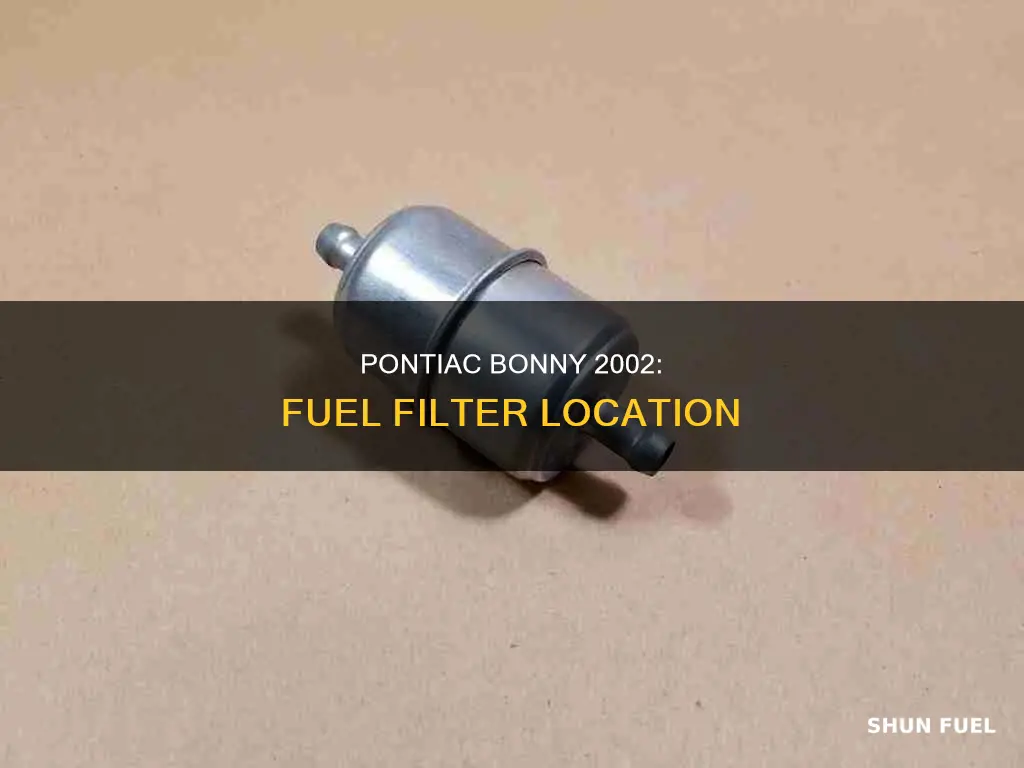 where is fuel filter on 2002 pontiac bonni