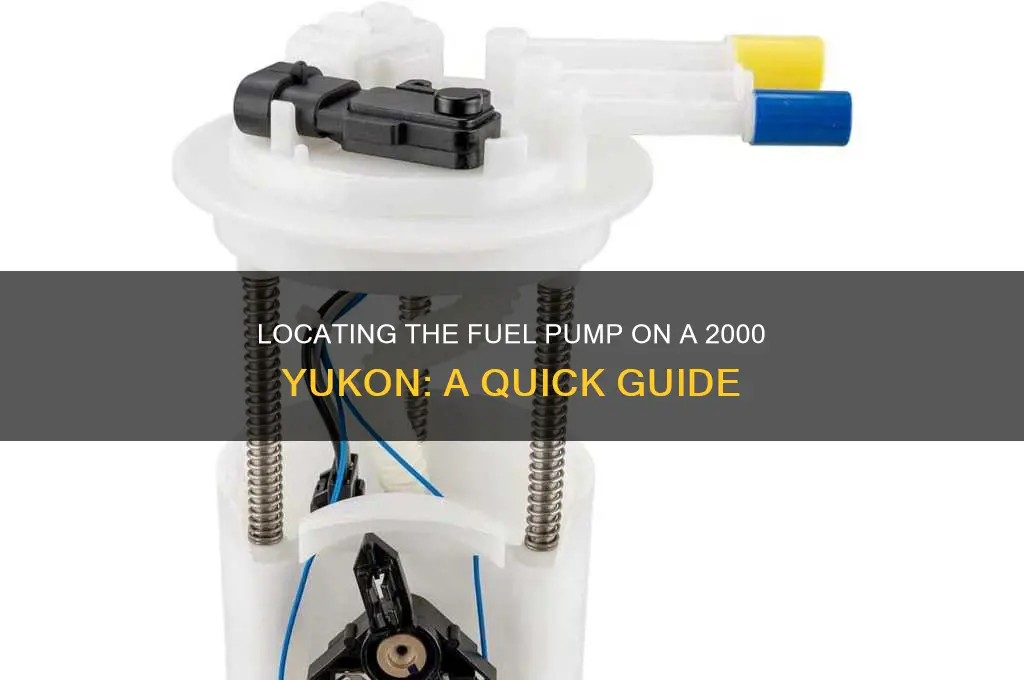 where is fuel pump on 2000 yukon