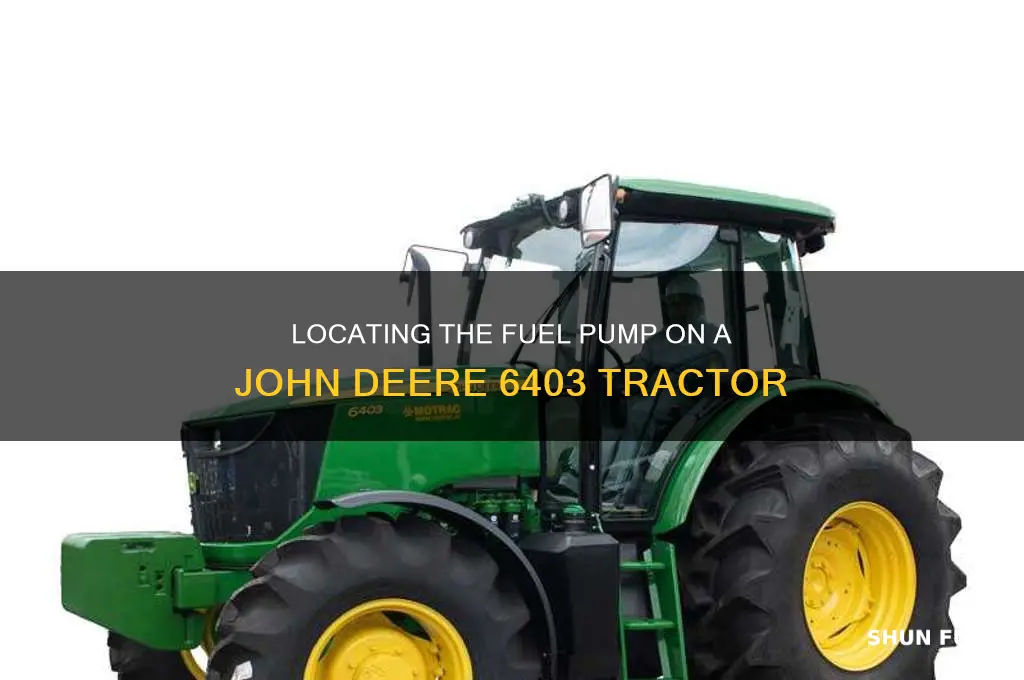 where is fuel pump on john deere 6403 tractor