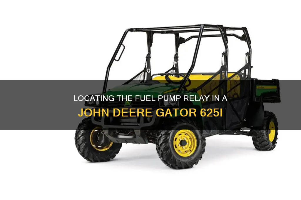 where is fuel pump relay john deere gator 625i