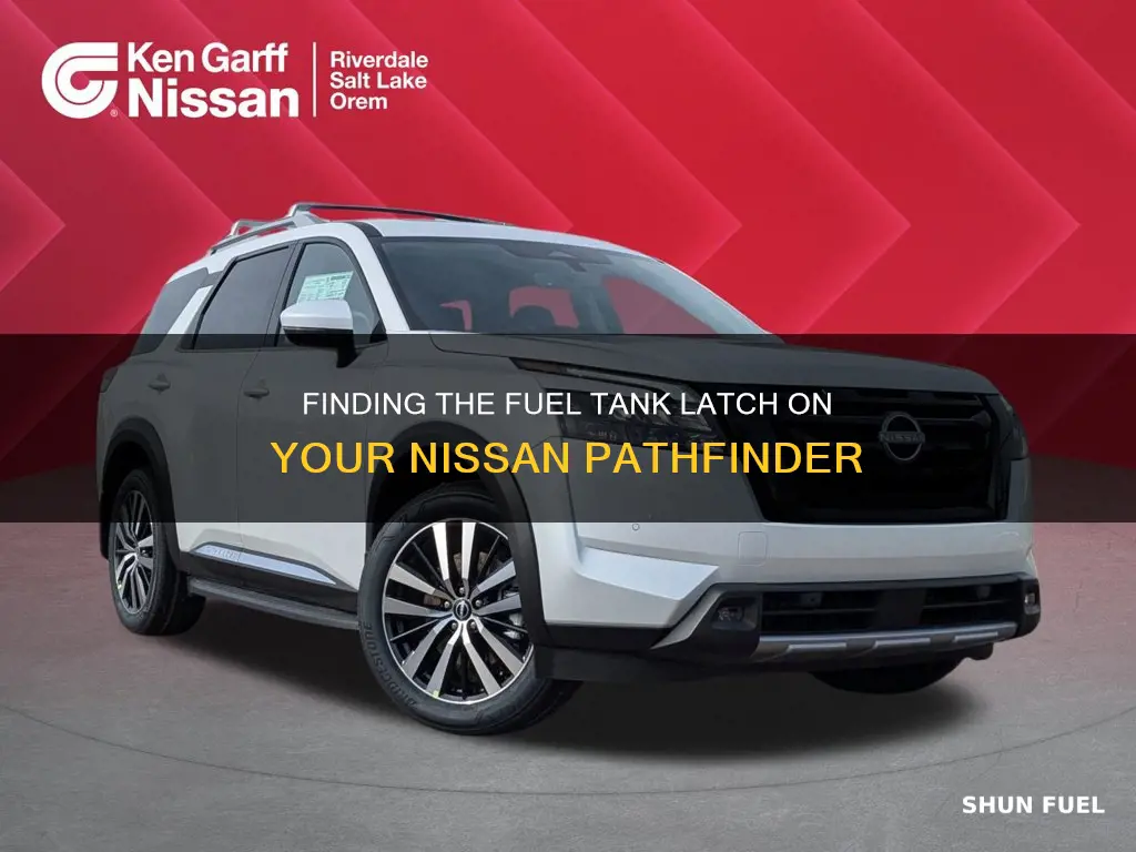where is my fuel tank latch on my nissan pathfinder