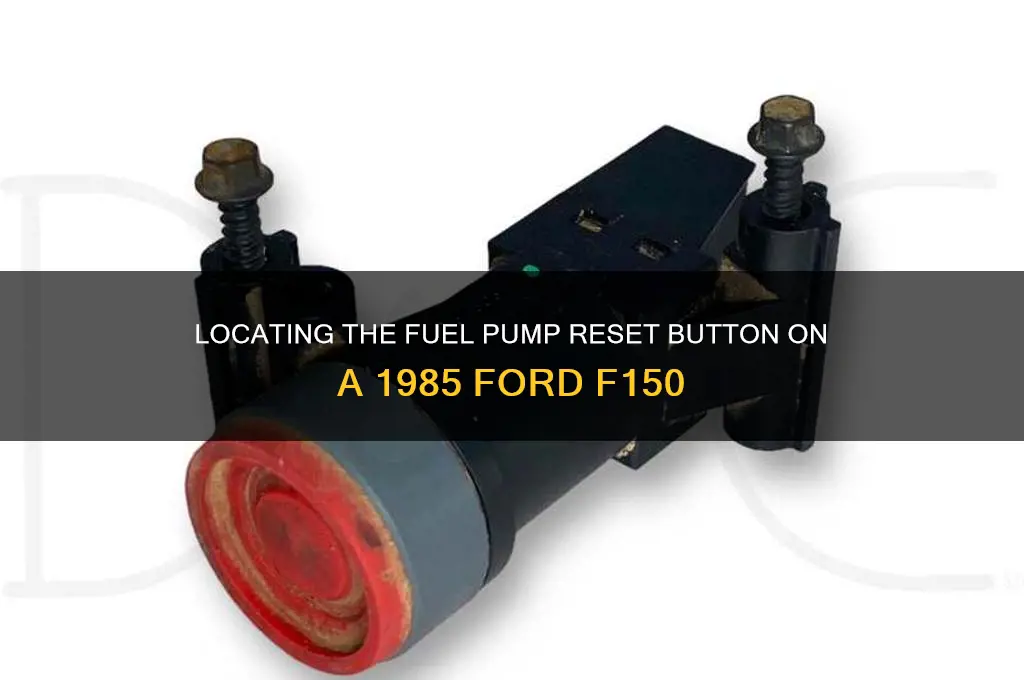 where is reset button for fuel pump on 85 f150