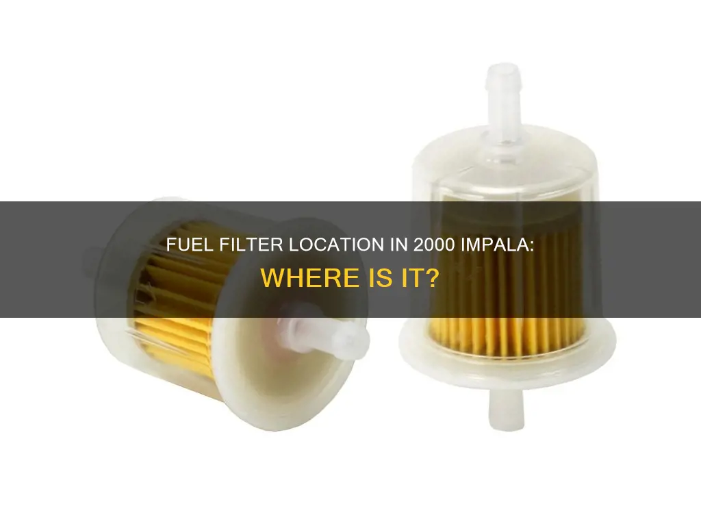 where is the fuel filter 2000 impala
