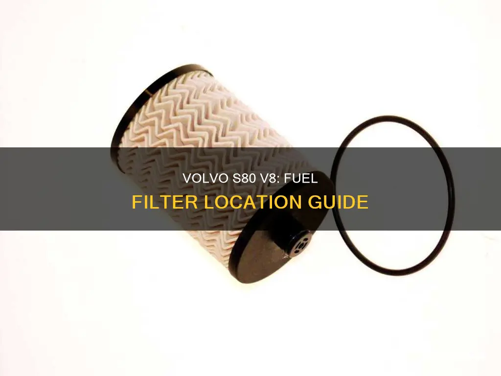 where is the fuel filter 2007 volvo s80 v8