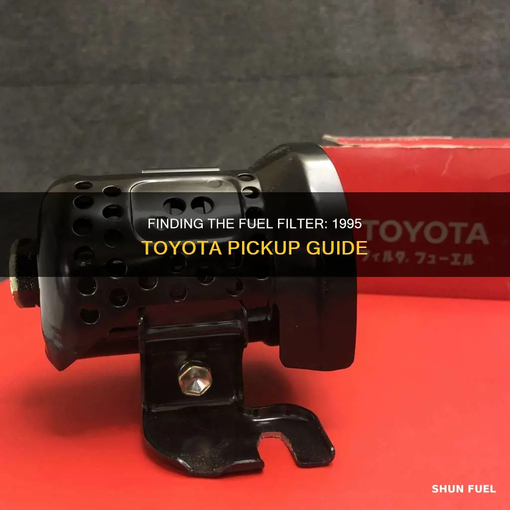where is the fuel filter on a 1995 toyota pickup