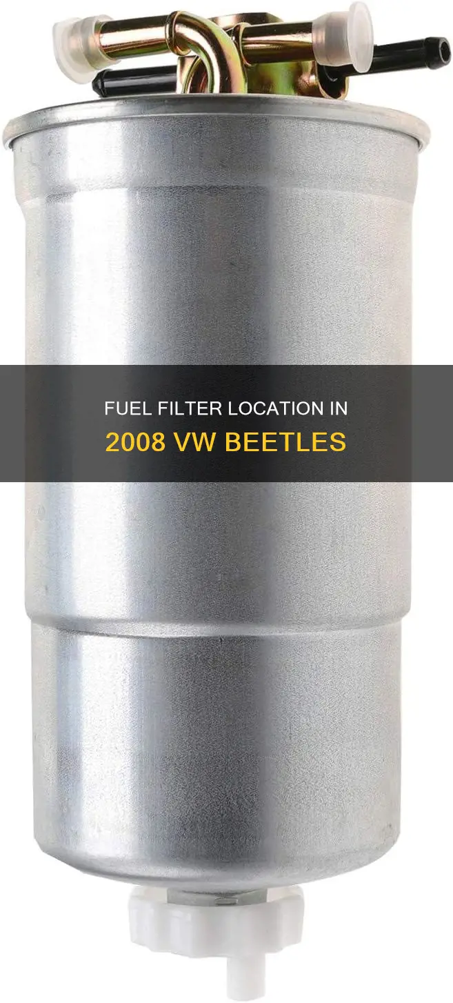 where is the fuel filter on a 2008 volkswagon beetle