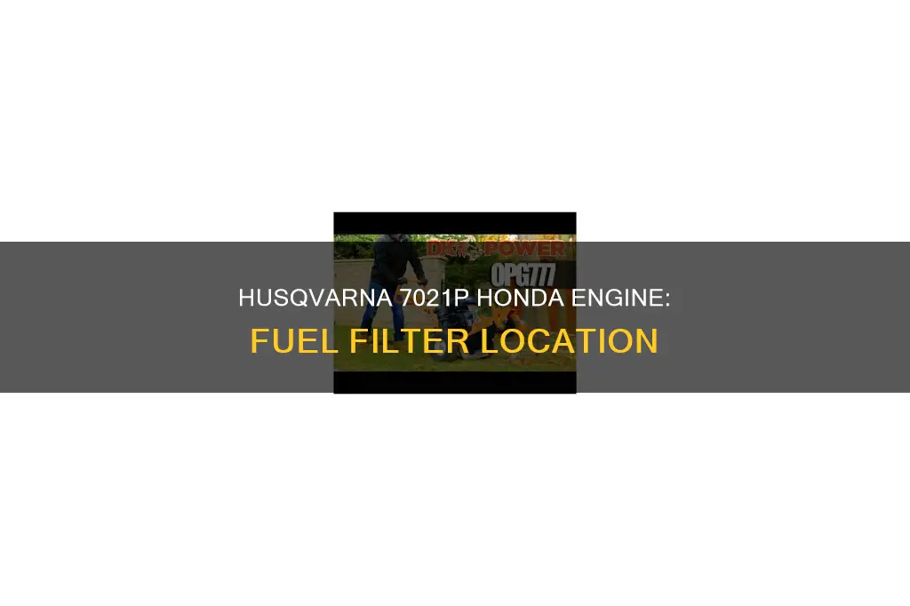 where is the fuel filter on husqvarna 7021p honda engine