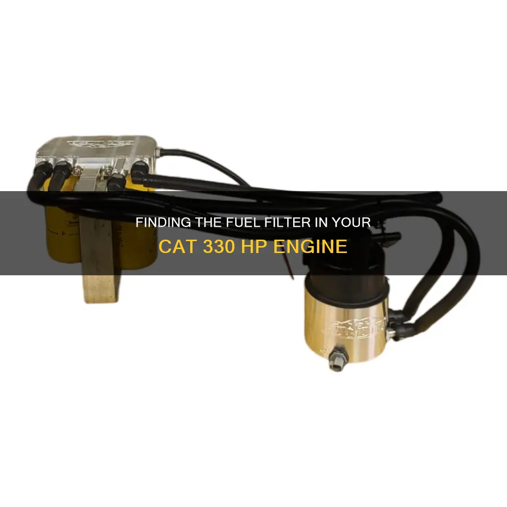 where is the fuel filter on my cat 330 hp