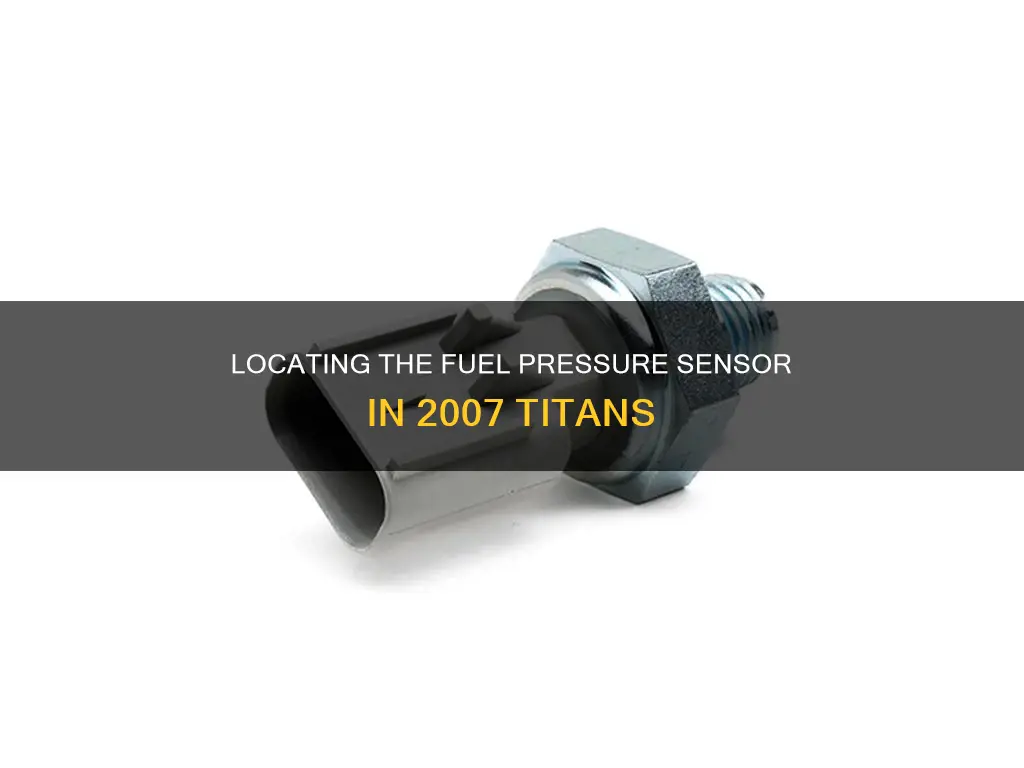 where is the fuel pressure sensor on a 2007 titan