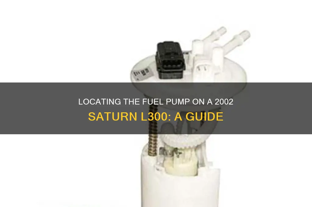 where is the fuel pump on a 2002 saturn l300