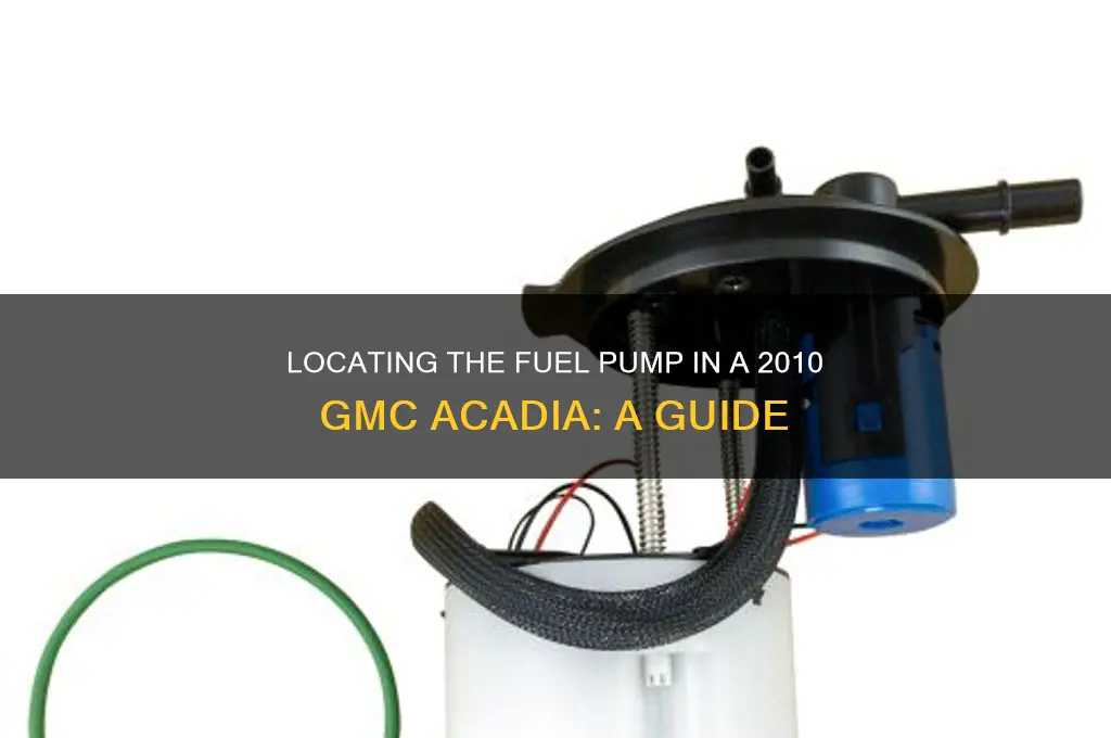 where is the fuel pump on a 2010 gmc acadia