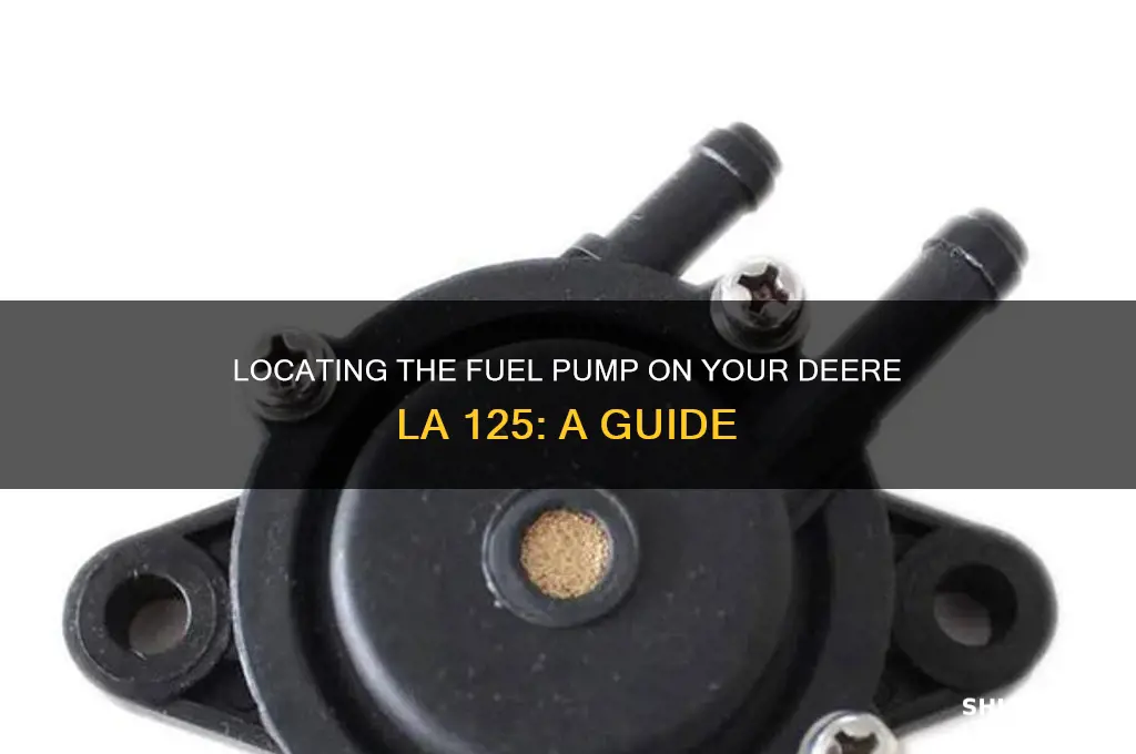 where is the fuel pump on a deere la 125