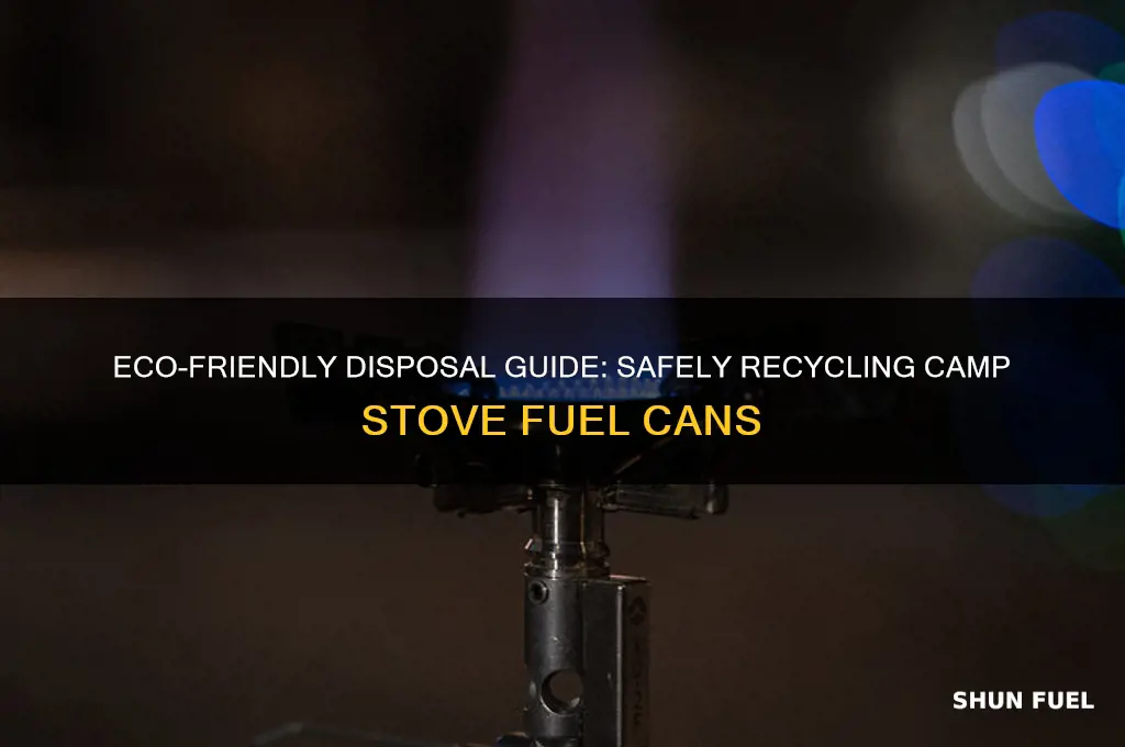 where to dispose of camp stove fuel cans