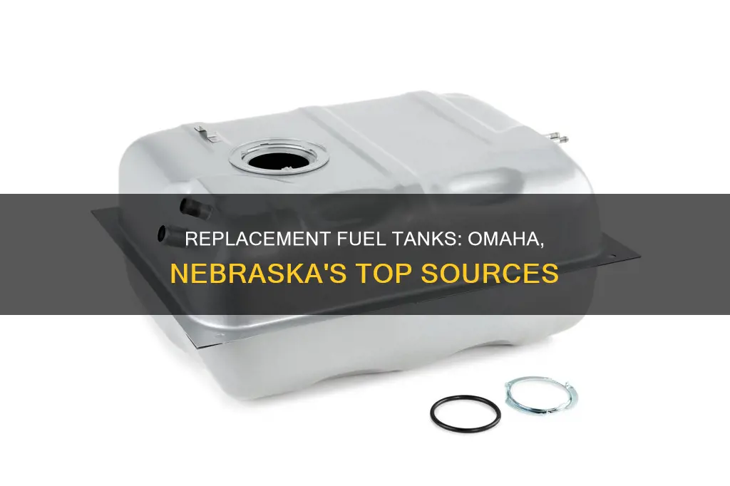 where to get replacement vehicle fuel tanks in omaha nebraska