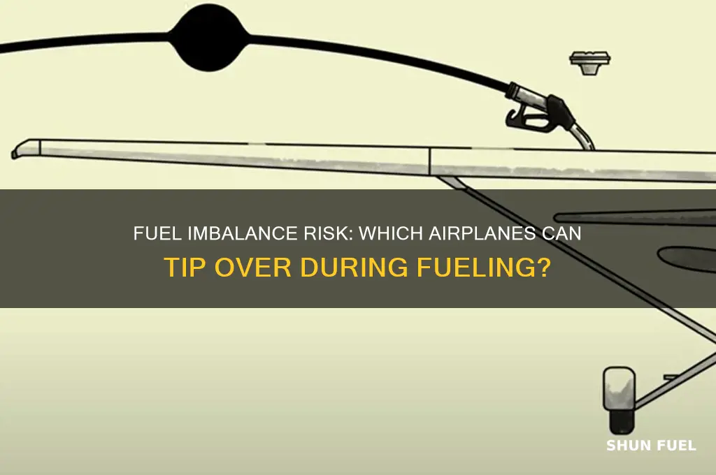 which airplanes can tip over if not fueled properly