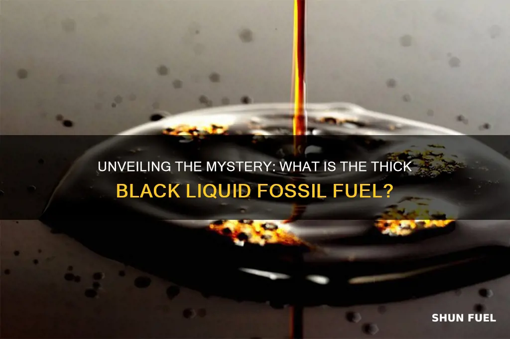 which fossil fuel is a thick black liquid