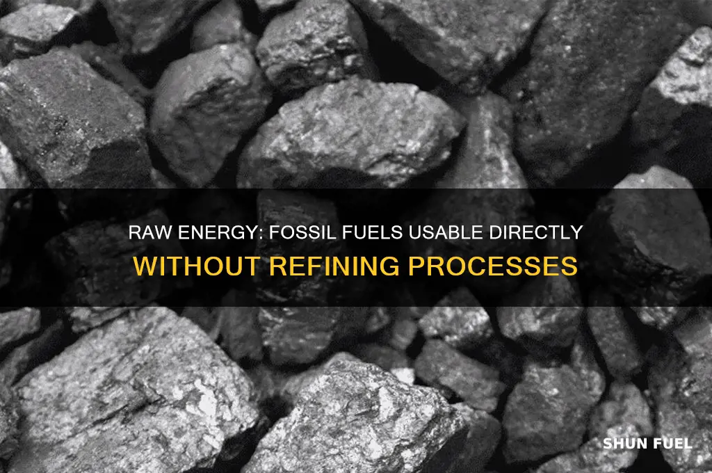 which fossil fuels can be used without refining