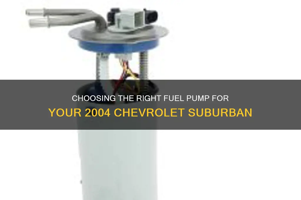which fuel pump do i need for 2004 chevrolet suburban