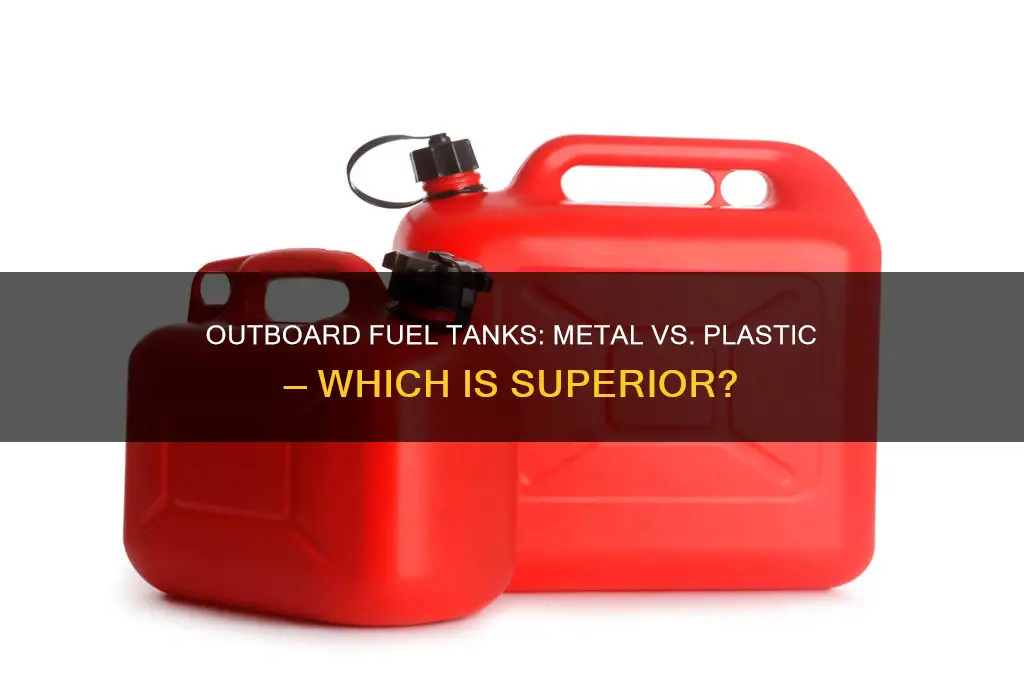 which is better a metal outboard fuel tank or plastic