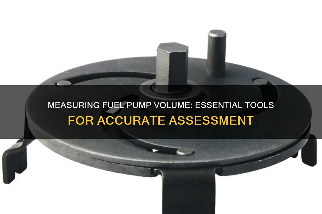 which tool is used when measuring fuel pump volume
