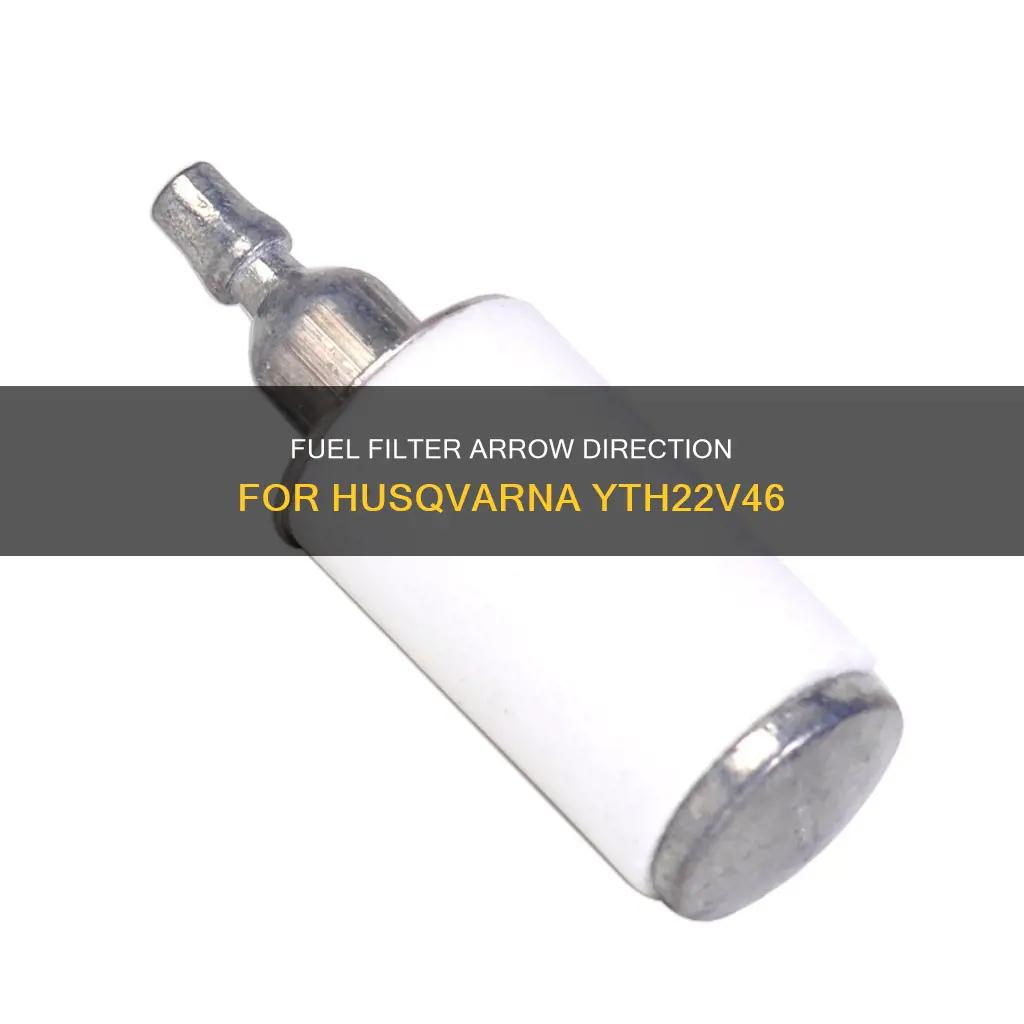 which way does fuel filter arrow face on husqvarna yth22v46