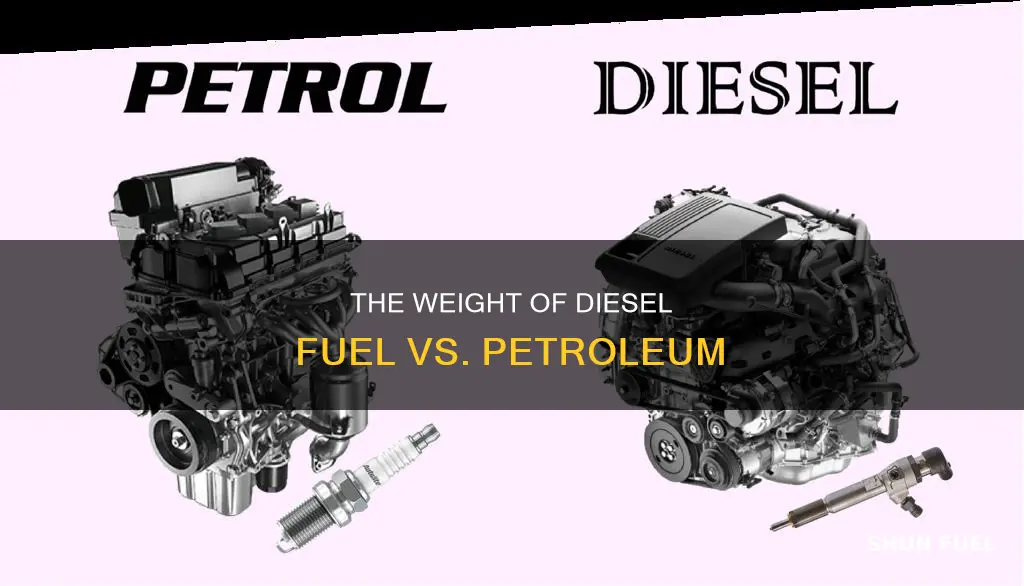 which weights more diesel fuel of or petroleum