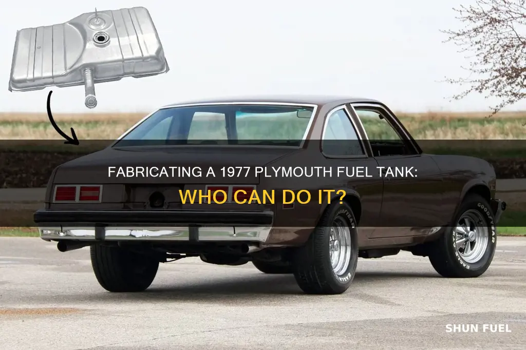 who can fabricate 1977 plymouth fuel tank