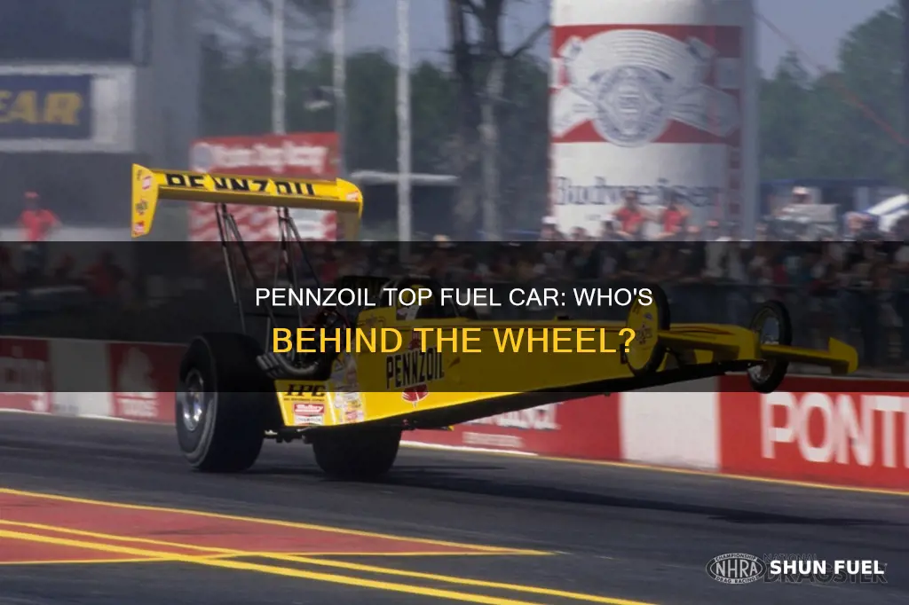 who drives the pennzoil top fuel car