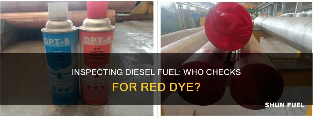 who inspects diesel fuel for red dye