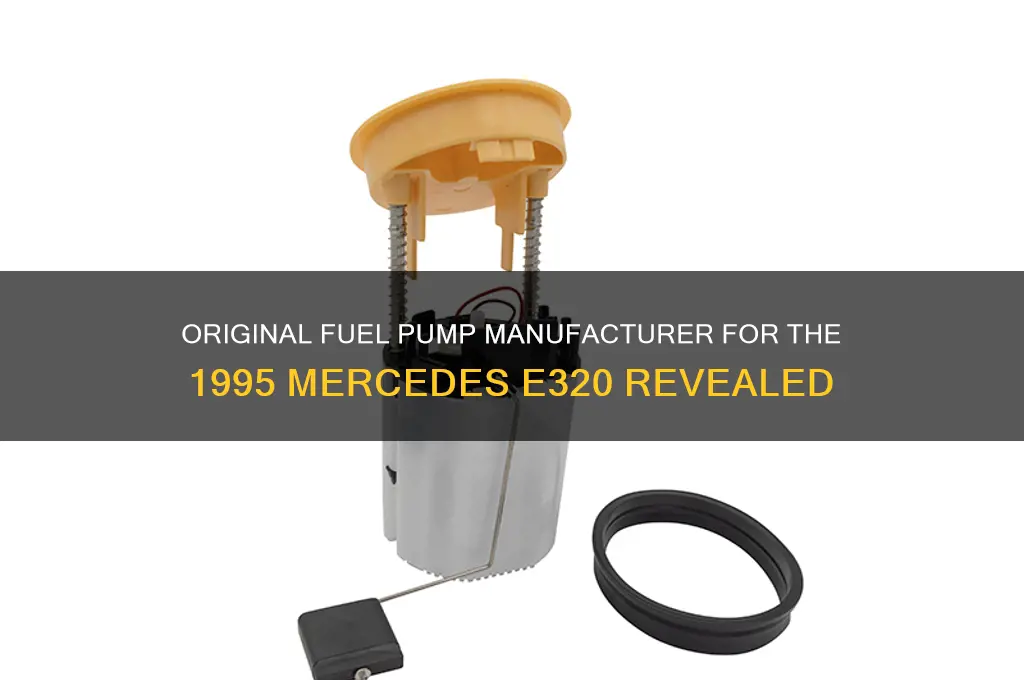 who made the original fuel pump for 95 e320
