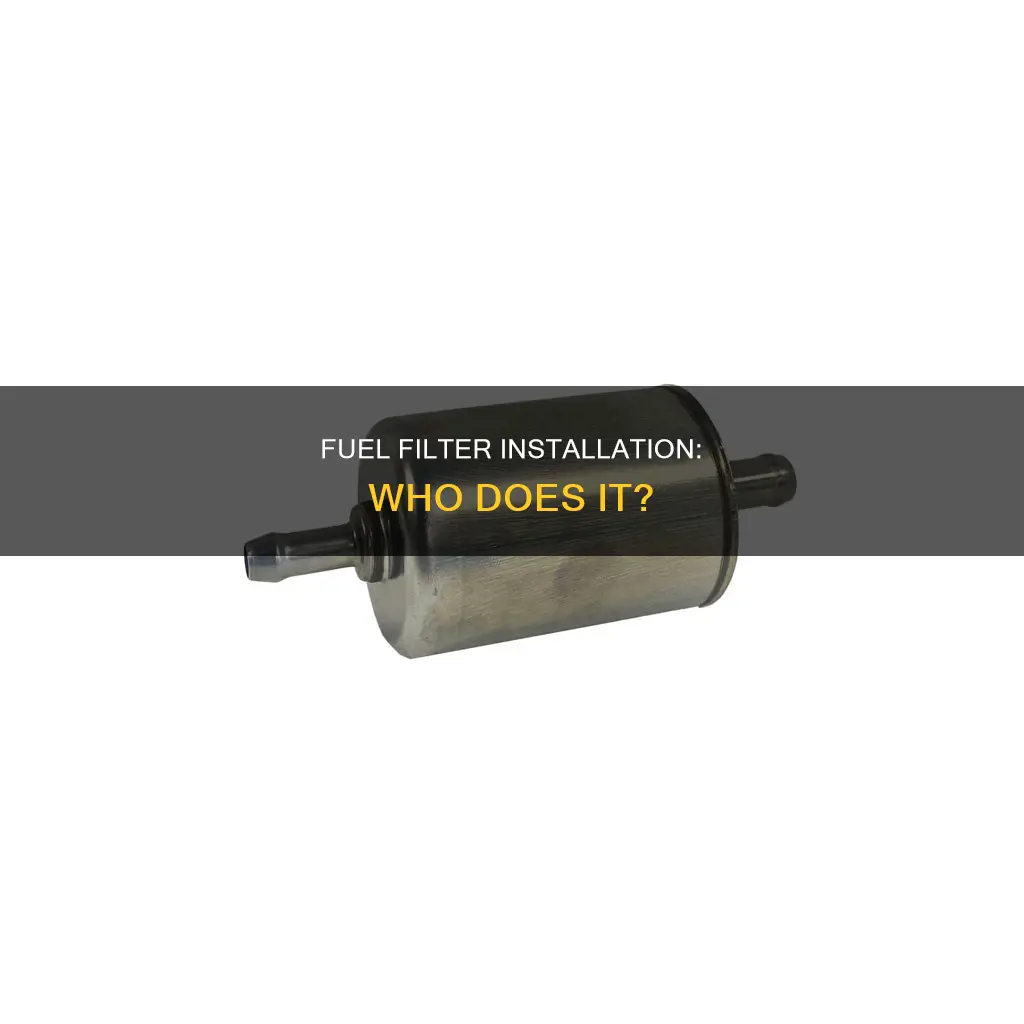 who puts in new fuel filter