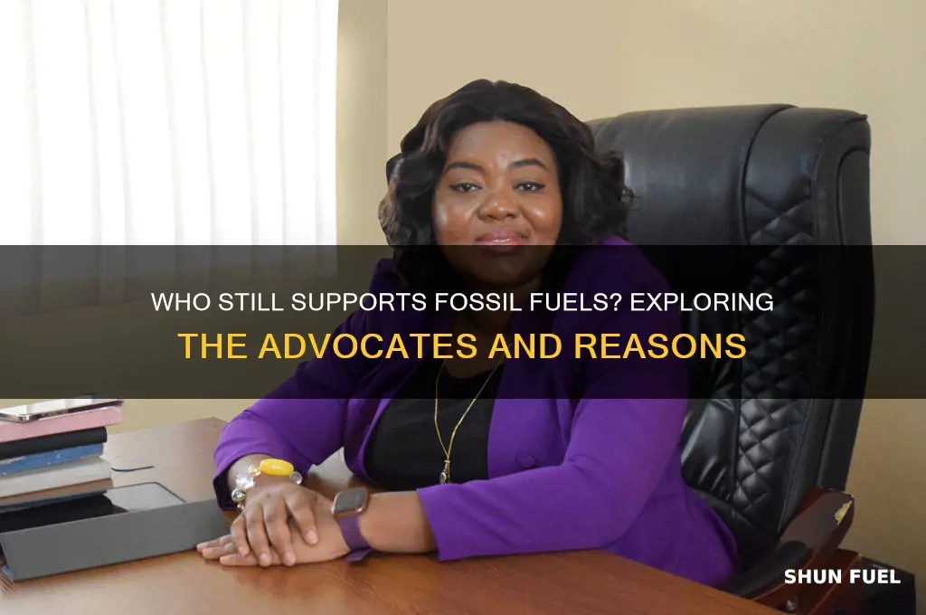 who support to use fossil fuels